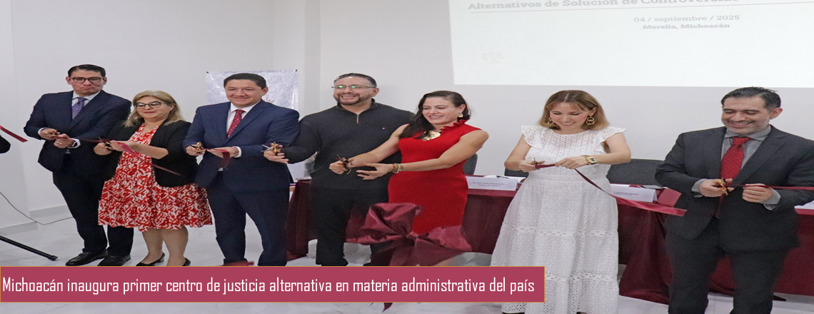 Michoacán inaugura primer centro de justicia alternativa en materia administrativa del país